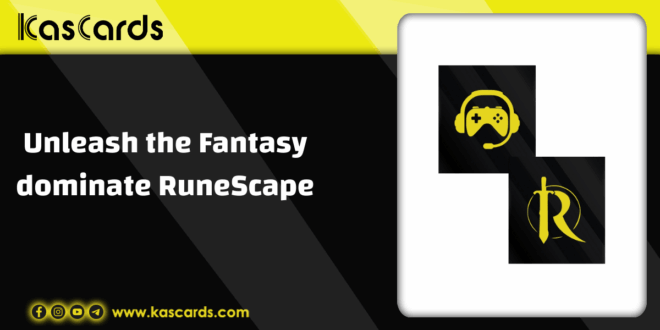 Unleash the Fantasy dominate RuneScape with kascards
